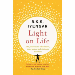Light on Life The Yoga Journey to Wholeness, Inner Peace and Ultimate Freedom