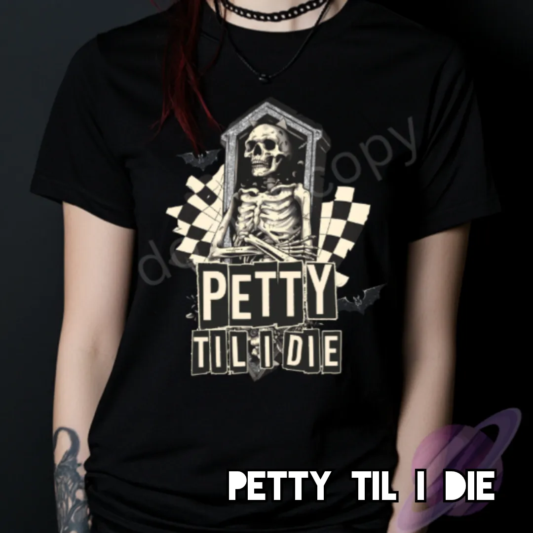 Petty Til I Die Shirt