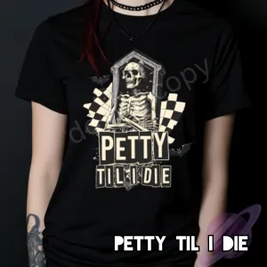 Petty Til I Die Shirt